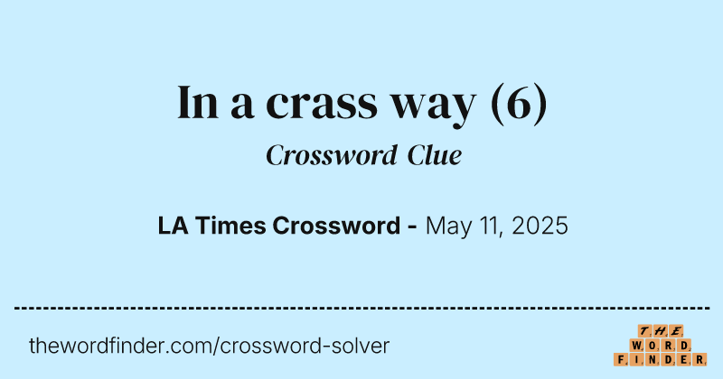 In a crass way crossword clue image