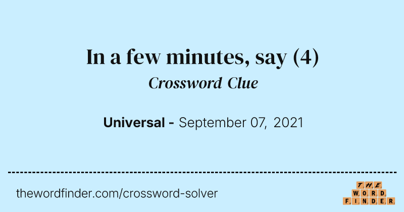 In a few minutes, say crossword clue image
