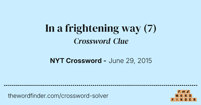 In a frightening way crossword clue image