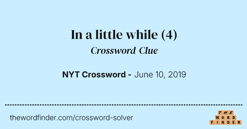 In a little while crossword clue image