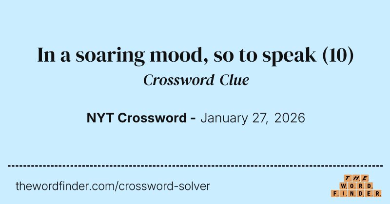 In a soaring mood, so to speak crossword clue image