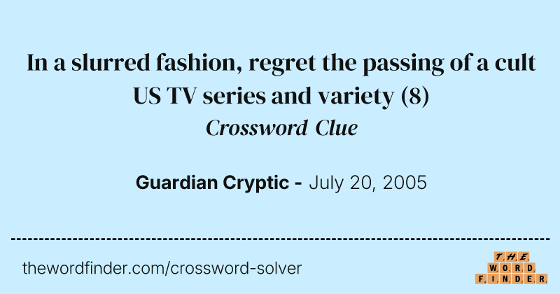 In a slurred fashion, regret the passing of a cult US TV series and variety crossword clue image