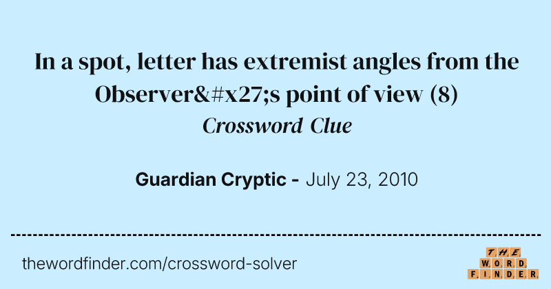 In a spot, letter has extremist angles from the Observer's point of view crossword clue image