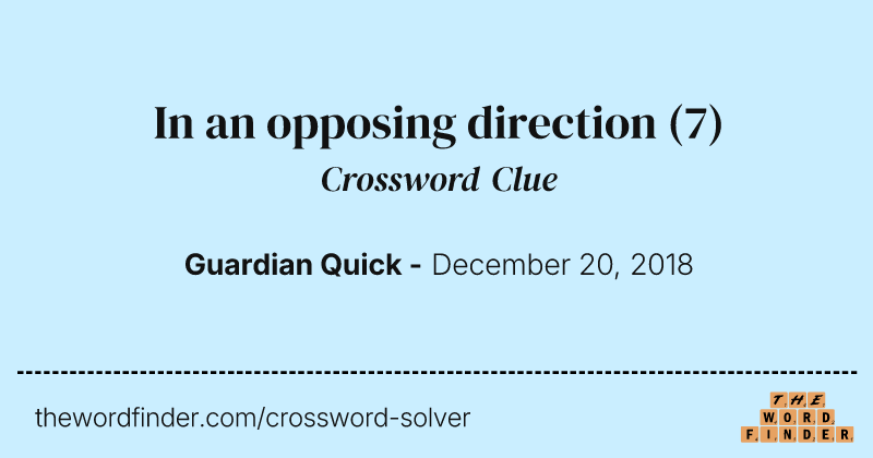 In an opposing direction crossword clue image