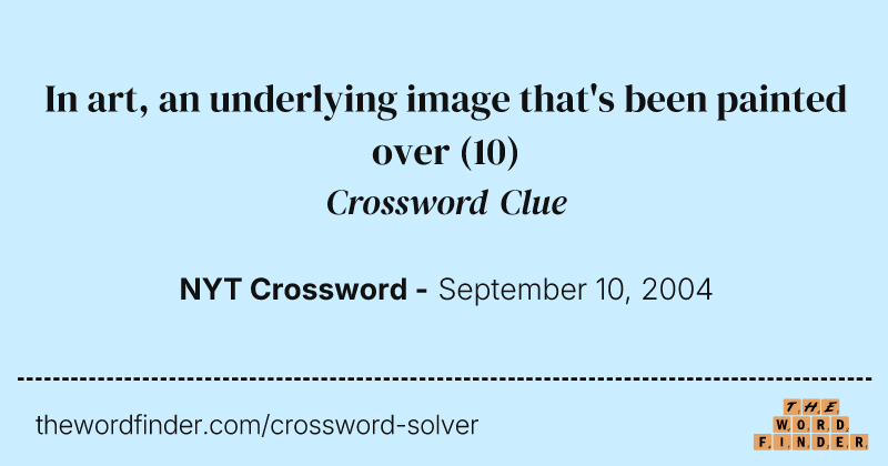 In art, an underlying image that's been painted over crossword clue image