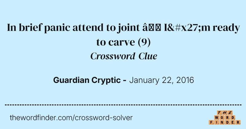 In brief panic attend to joint — I'm ready to carve crossword clue image