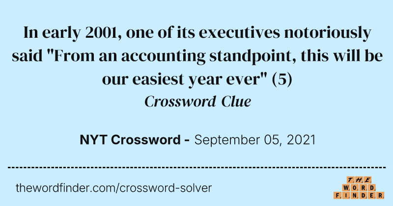 In early 2001, one of its executives notoriously said "From an accounting standpoint, this will be our easiest year ever" crossword clue image