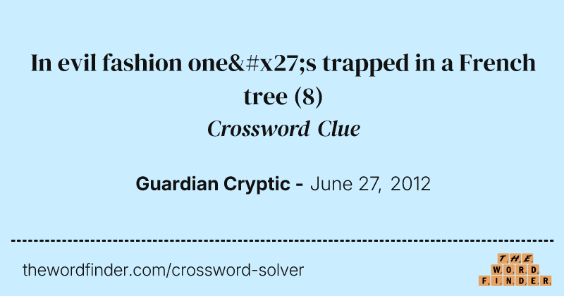 In evil fashion one's trapped in a French tree crossword clue image