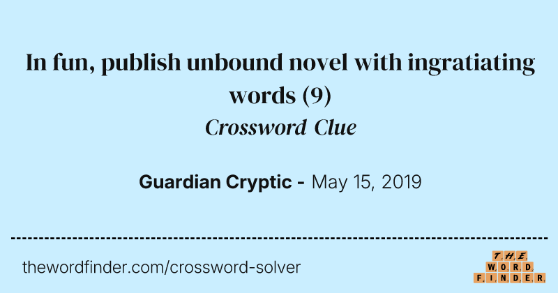 In fun, publish unbound novel with ingratiating words crossword clue image
