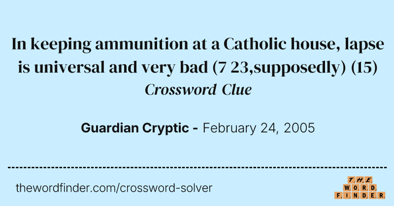 In keeping ammunition at a Catholic house, lapse is universal and very bad (7 23,supposedly) crossword clue image