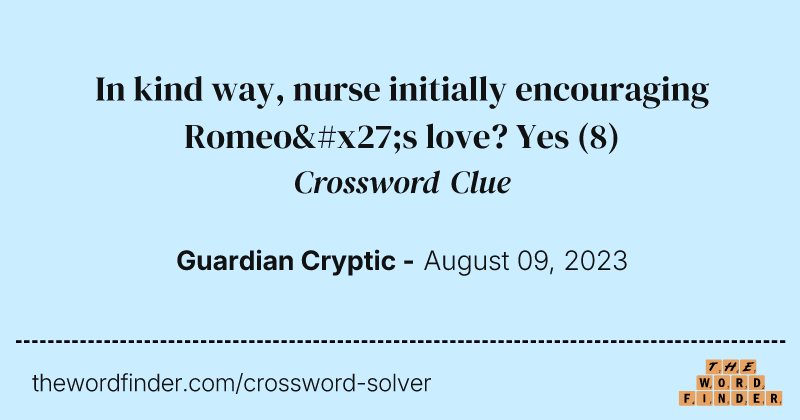 In kind way, nurse initially encouraging Romeo's love? Yes crossword clue image
