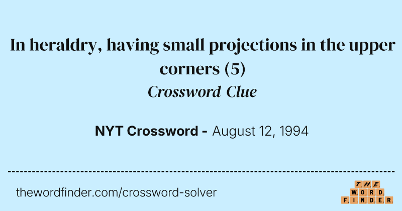 In heraldry, having small projections in the upper corners crossword clue image