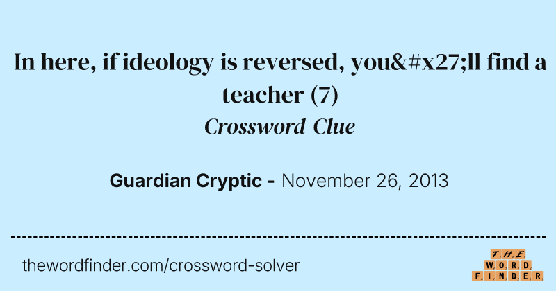 In here, if ideology is reversed, you'll find a teacher crossword clue image