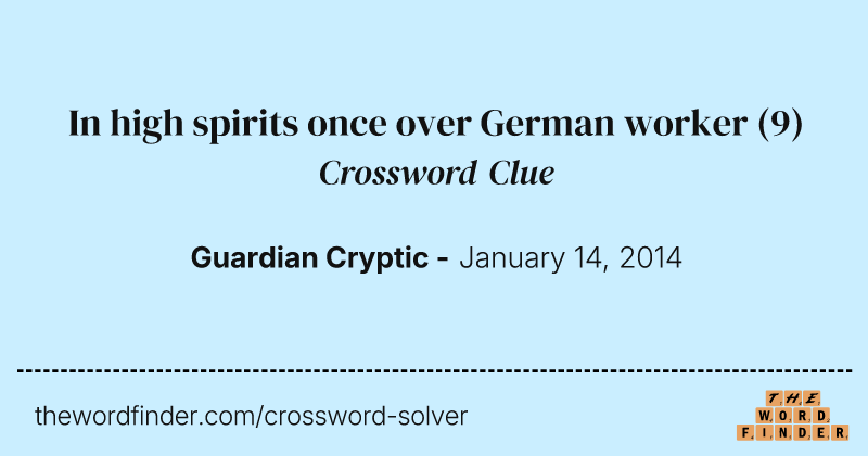 In high spirits once over German worker crossword clue image
