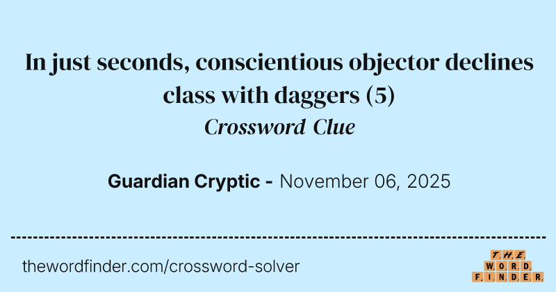In just seconds, conscientious objector declines class with daggers crossword clue image