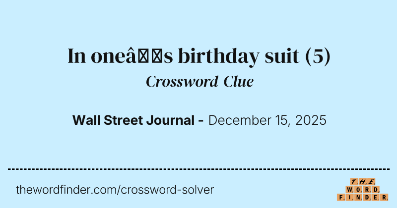 In one’s birthday suit crossword clue image