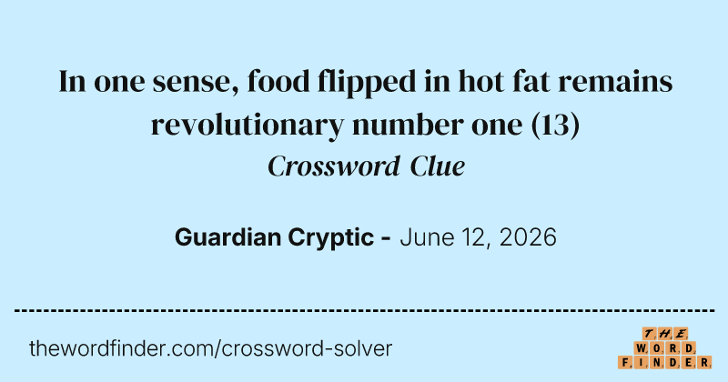 In one sense, food flipped in hot fat remains revolutionary number one crossword clue image