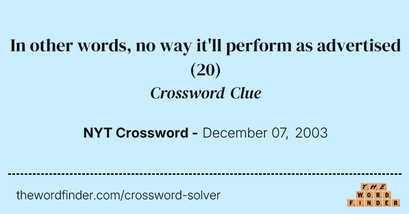 In other words, no way it'll perform as advertised crossword clue image
