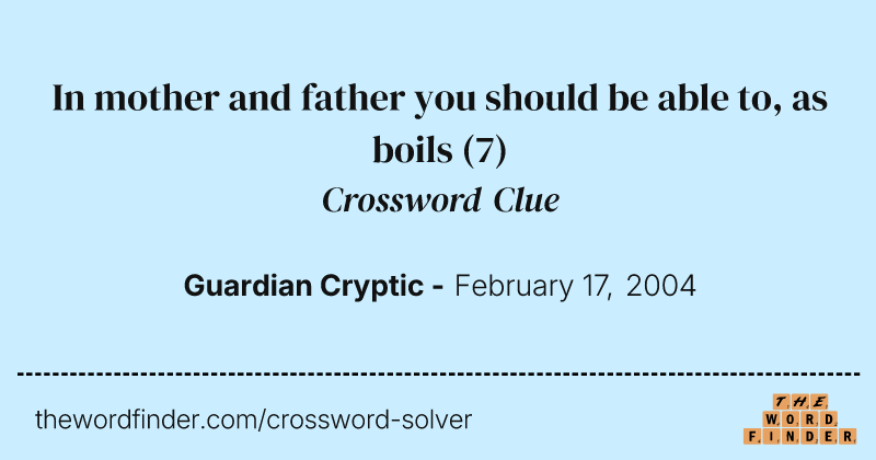 In mother and father you should be able to, as boils crossword clue image
