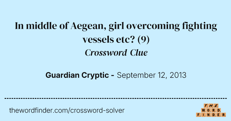 In middle of Aegean, girl overcoming fighting vessels etc? crossword clue image