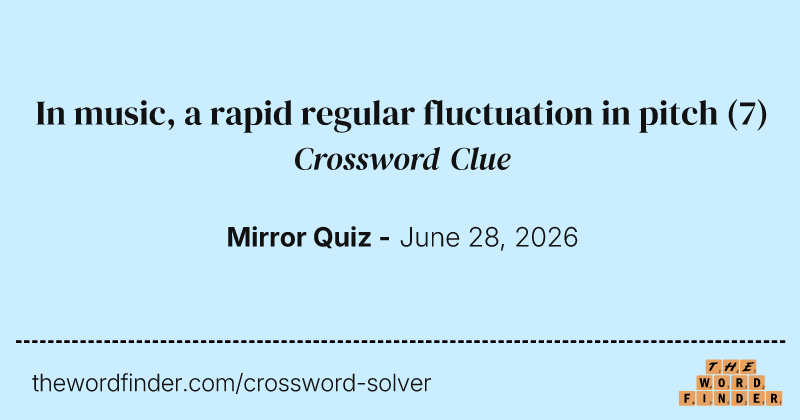 In music, a rapid regular fluctuation in pitch crossword clue image
