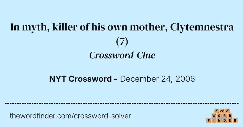 In myth, killer of his own mother, Clytemnestra crossword clue image