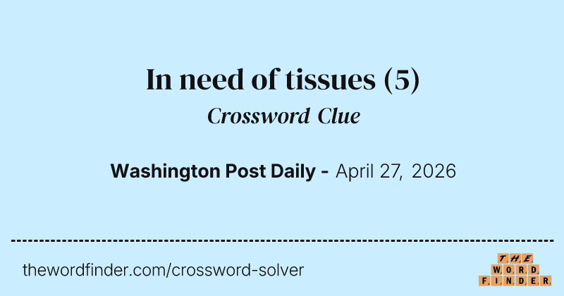 In need of tissues crossword clue image