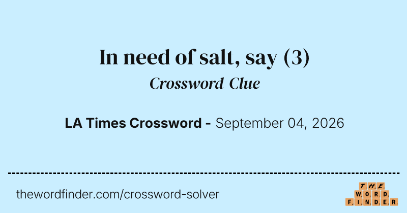 In need of salt, say crossword clue image
