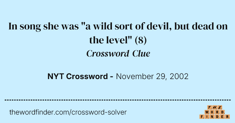 In song she was "a wild sort of devil, but dead on the level" crossword clue image