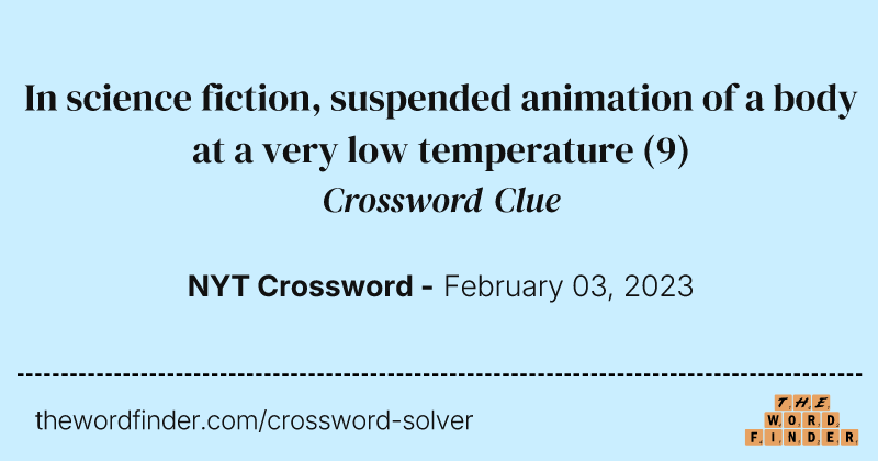 In science fiction, suspended animation of a body at a very low temperature crossword clue image