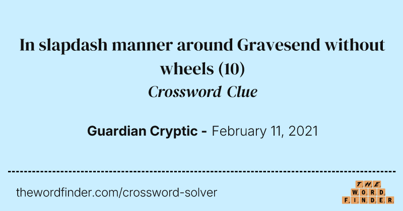 In slapdash manner around Gravesend without wheels crossword clue image