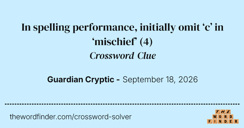 In spelling performance, initially omit ‘c’ in ‘mischief’ crossword clue image