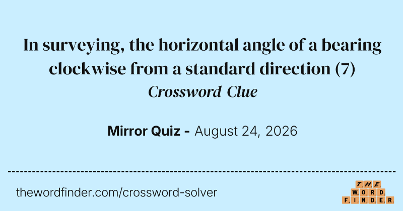 In surveying, the horizontal angle of a bearing clockwise from a standard direction crossword clue image