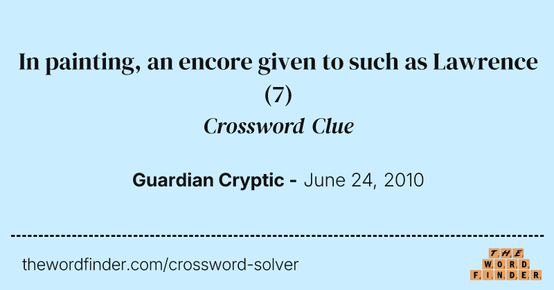 In painting, an encore given to such as Lawrence crossword clue image