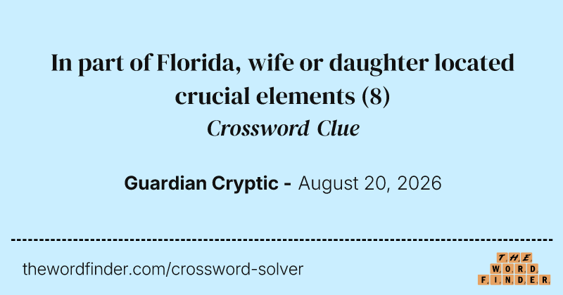 In part of Florida, wife or daughter located crucial elements crossword clue image