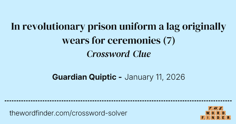 In revolutionary prison uniform a lag originally wears for ceremonies crossword clue image