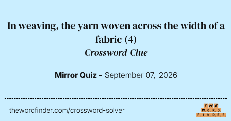In weaving, the yarn woven across the width of a fabric crossword clue image