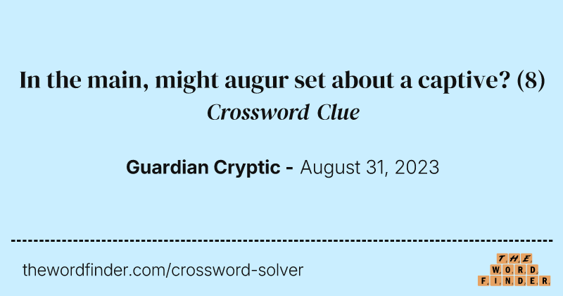 In the main, might augur set about a captive? crossword clue image