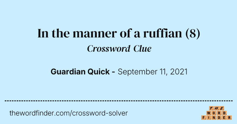 In the manner of a ruffian crossword clue image
