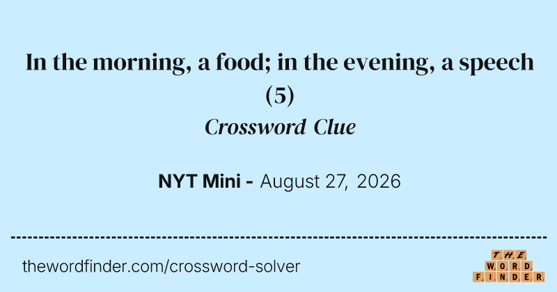 In the morning, a food; in the evening, a speech crossword clue image