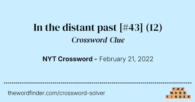 In the distant past [#43] crossword clue image