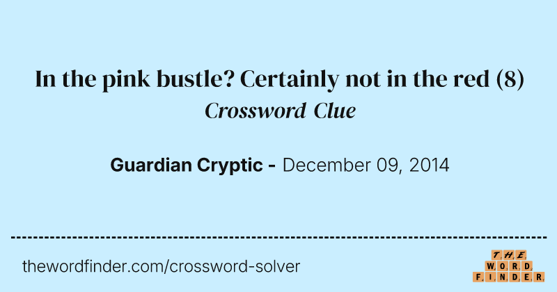 In the pink bustle? Certainly not in the red crossword clue image