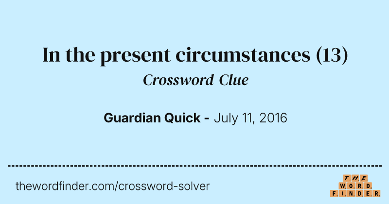 In the present circumstances crossword clue image