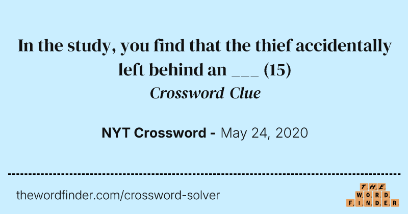 In the study, you find that the thief accidentally left behind an ___ crossword clue image