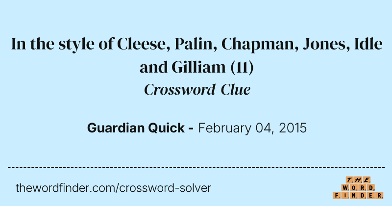 In the style of Cleese, Palin, Chapman, Jones, Idle and Gilliam crossword clue image