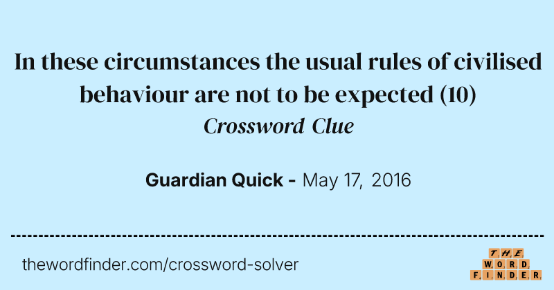 In these circumstances the usual rules of civilised behaviour are not to be expected crossword clue image