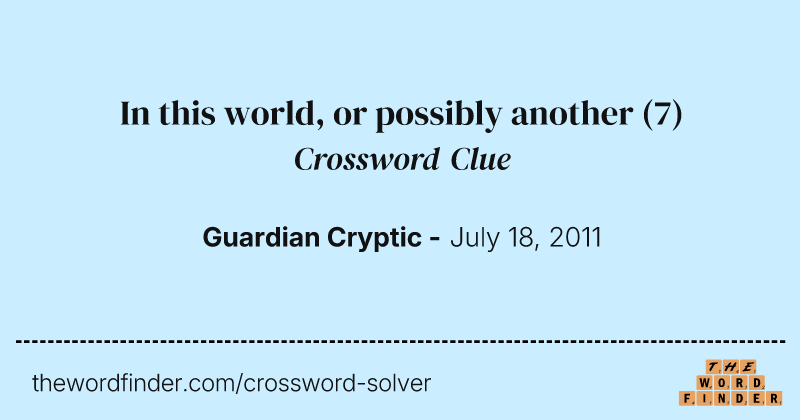 In this world, or possibly another crossword clue image