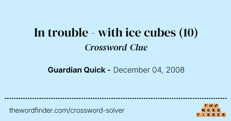 In trouble - with ice cubes crossword clue image