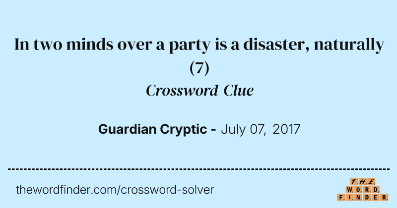 In two minds over a party is a disaster, naturally crossword clue image