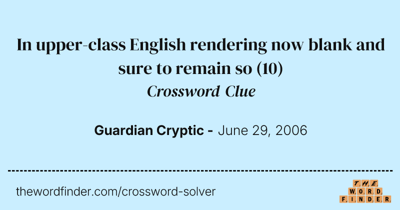 In upper-class English rendering now blank and sure to remain so crossword clue image